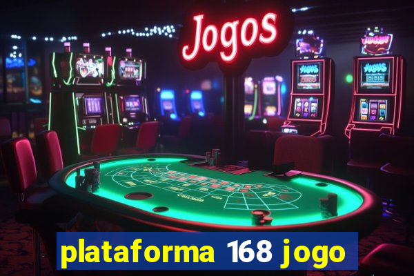 plataforma 168 jogo